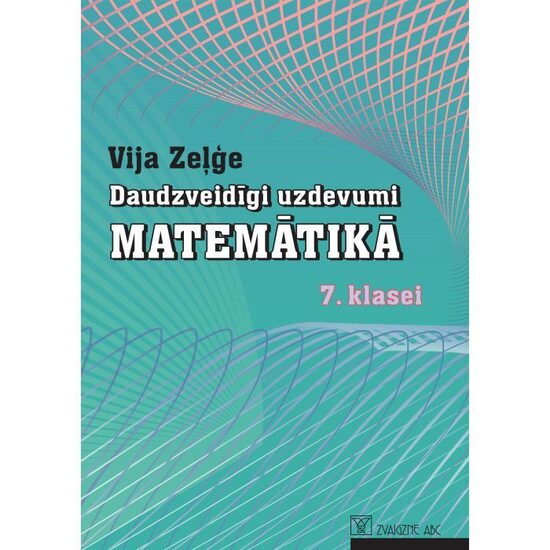 Daudzveidīgi uzdevumi matemātikā 7. klasei. Kompetenču pieeja