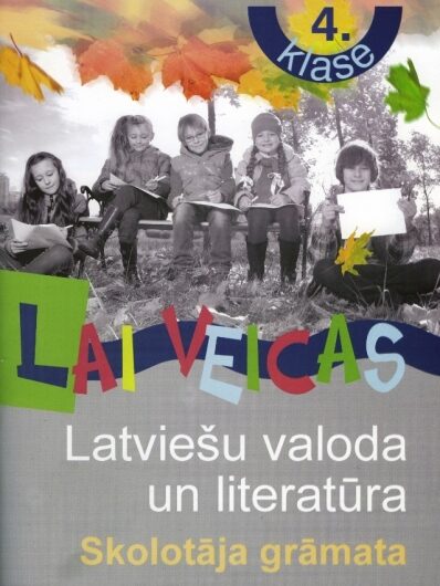 Lai veicas 4. klase. Latviešu valoda un literatūra. Skolotāja grāmata.