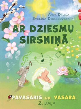  Ar dziesmu sirsniņā. 2. daļa. Pavasaris un vasara. A. Dēliņa, E. Dombrovska
