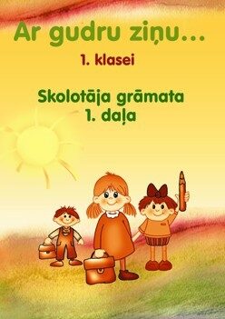 Ar gudru ziņu 1. klase. Skolotāja grāmata. 1. daļa.