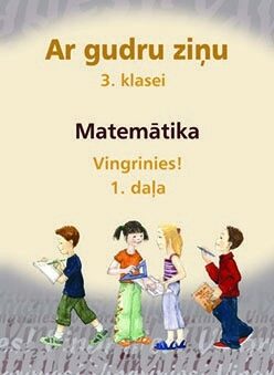 Ar gudru ziņu 3. klase. Vingrinies! Matemātika. 1. daļa.