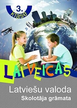 Lai veicas. Latviešu valoda 3.klase. Skolotāja grāmata