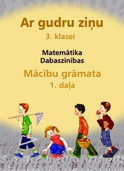 Ar gudru ziņu 3. klase. Matemātika. Dabaszinības. Mācību grāmata. 1. daļa. Mīkstos vākos.