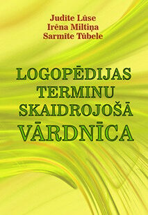 Logopēdijas terminu skaidrojošā vārdnīca. 2.izdevums. J. Lūse, I. Miltiņa, S. Tūbele 