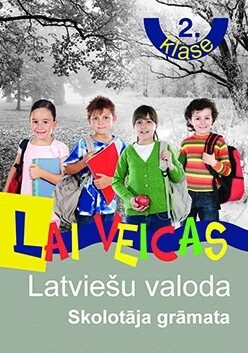 Lai veicas. Latviešu valoda 2.klase. Skolotāja grāmata