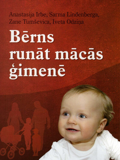 Bērns runāt mācās ģimenē. Ceturtais papildināts izdevums. A. Irbe, S. Lindenberga, Z. Tumševica, I. Odziņa