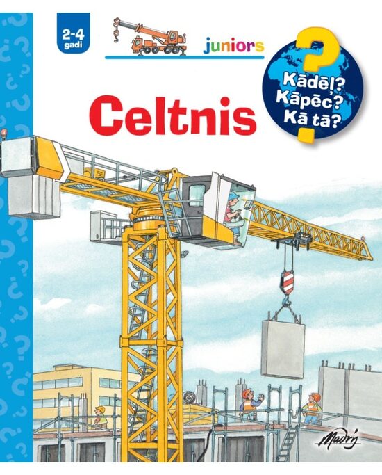 Celtnis. Kādēļ? Kāpēc? Kā tā? 2-4 gadi.