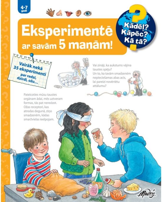 Eksperimentē ar savam 5 maņām! Kādēļ? Kāpēc? Kā tā? 2-7 gadi