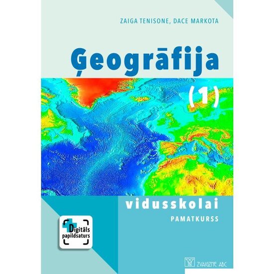 Ģeogrāfija vidusskolai. Pamatkurss. 1. daļa. Mācību grāmata. Kompetenču pieeja + papildsaturs
