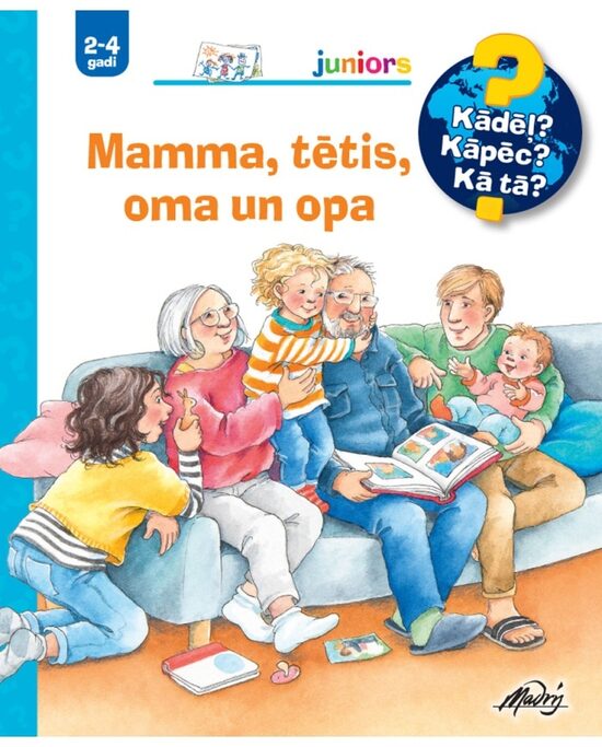 Mamma, tētis, oma un opa. Kādēļ? Kāpēc? Kā tā? 2-4 gadi