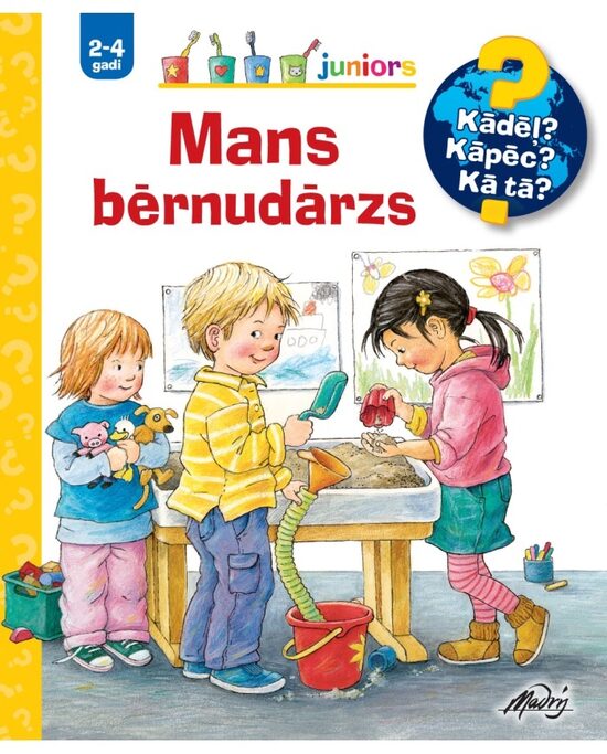 Mans bērnudārzs. Kādēļ? Kāpēc? Kā tā? 2-4 gadi