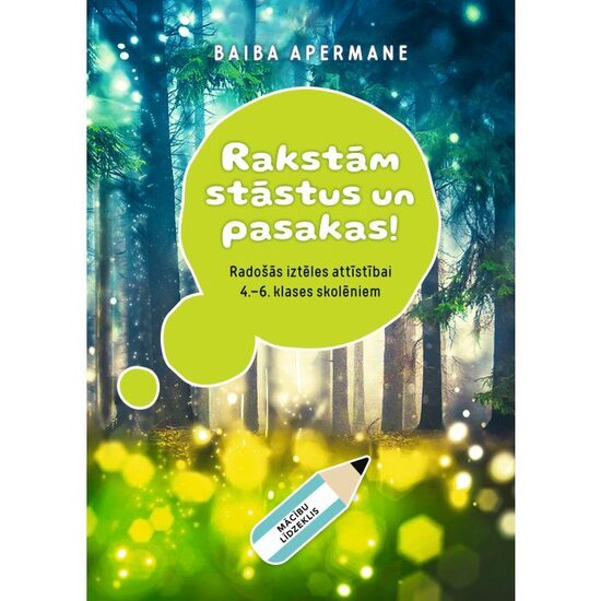 Rakstām stāstus un pasakas! Mācību līdzeklis radošās iztēles attīstībai 4.–6. klašu skolēniem