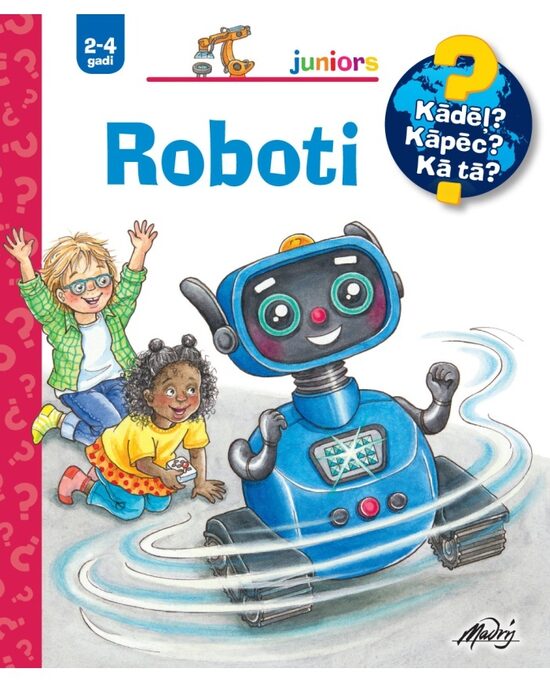 Roboti. Kādēļ? Kāpēc? Kā tā? 2-4 gadi