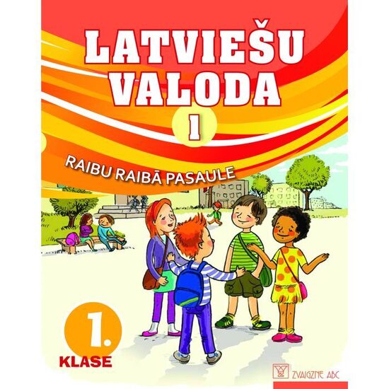 Latviešu valoda. 1. klase. 1. daļa. Mācību grāmata. Kompetenču pieeja + papildsaturs. Raibu raibā pasaule