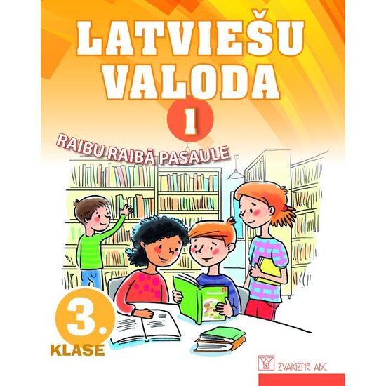 Latviešu valoda. 3. klase. 1. daļa. Mācību grāmata. Kompetenču pieeja. Raibu raibā pasaule