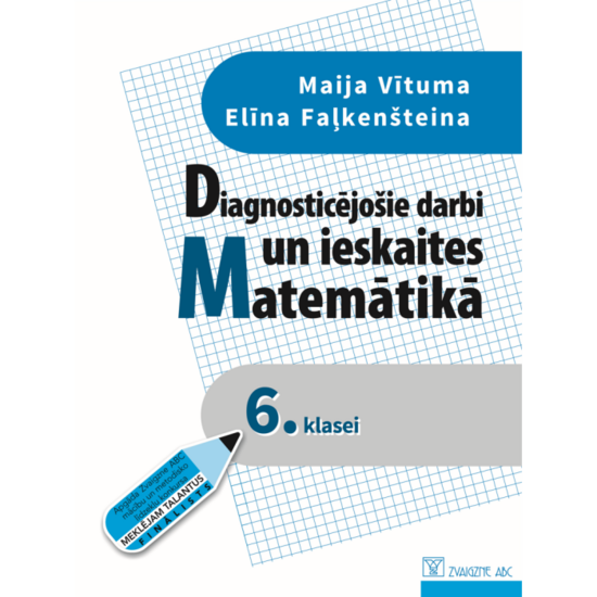 Diagnosticējošie darbi un ieskaites matemātikā 6. klasei + papildsaturs