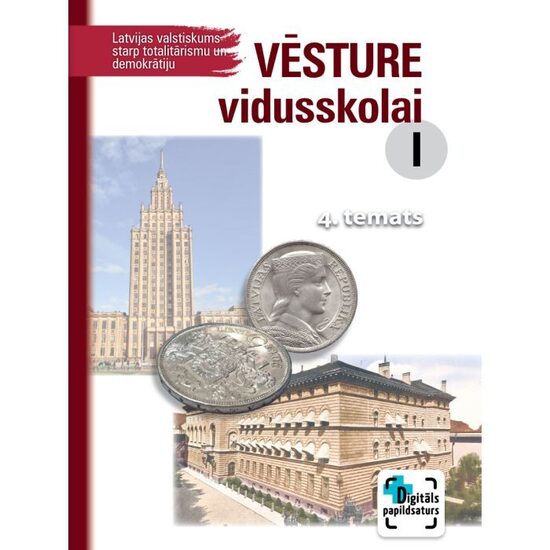 Vēsture vidusskolai I. Latvijas valstiskums starp totalitārismu un demokrātiju, 4. temats. Kompetenču pieeja + papildsaturs