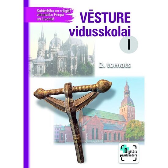Vēsture vidusskolai I. Sabiedrība un reliģija viduslaiku Eiropā un Livonijā, 2. temats. Kompetenču pieeja + papildsaturs