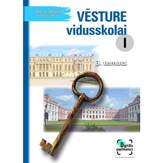 Vēsture vidusskolai I. Vara un sabiedrība jaunajos laikos, 3. temats. Kompetenču pieeja + papildsaturs